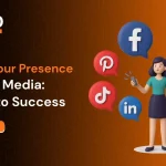 Building Your Presence on Social Media A Guide to Success