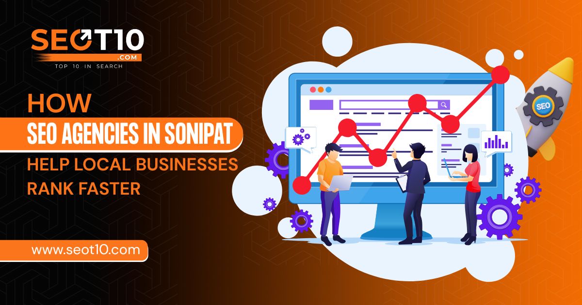 How SEO Agencies in Sonipat Help Local Businesses Rank Faster