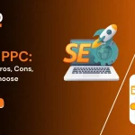 SEO vs PPC Differences, Pros, Cons, & Which to Choose